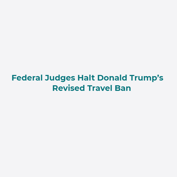 Federal Judges Halt Donald Trump’s Revised Travel Ban