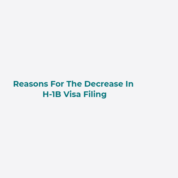 Reasons For The Decrease In H-1B Visa Filing